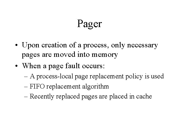 Pager • Upon creation of a process, only necessary pages are moved into memory