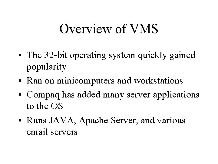 Overview of VMS • The 32 -bit operating system quickly gained popularity • Ran