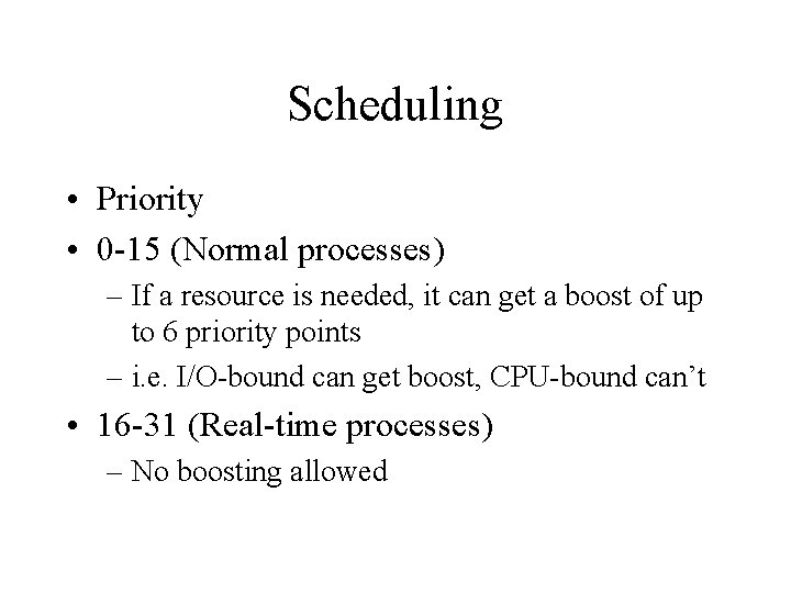 Scheduling • Priority • 0 -15 (Normal processes) – If a resource is needed,