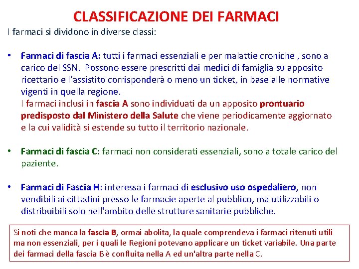 CLASSIFICAZIONE DEI FARMACI I farmaci si dividono in diverse classi: • Farmaci di fascia