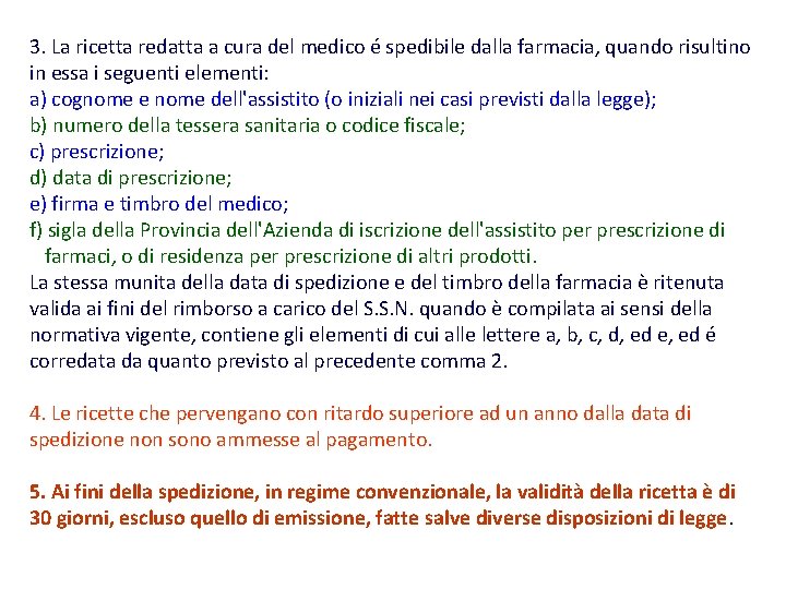 3. La ricetta redatta a cura del medico é spedibile dalla farmacia, quando risultino