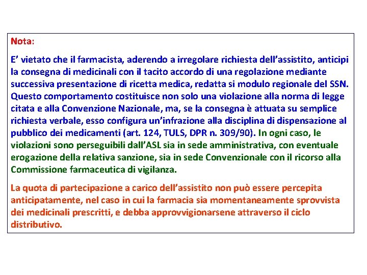 Nota: E’ vietato che il farmacista, aderendo a irregolare richiesta dell’assistito, anticipi la consegna