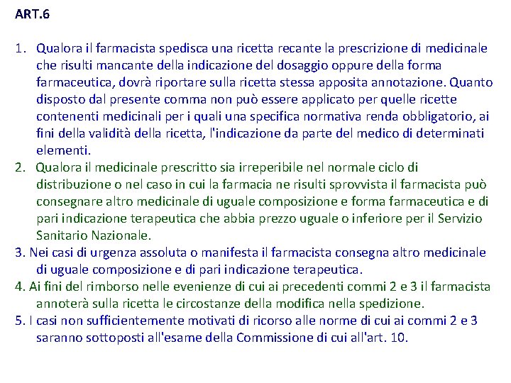 ART. 6 1. Qualora il farmacista spedisca una ricetta recante la prescrizione di medicinale