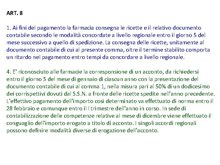 ART. 8 1. Ai fini del pagamento la farmacia consegna le ricette e il