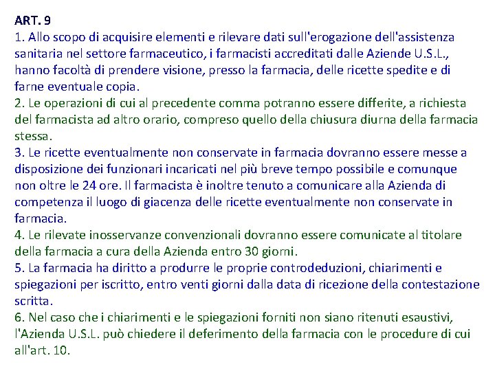 ART. 9 1. Allo scopo di acquisire elementi e rilevare dati sull'erogazione dell'assistenza sanitaria