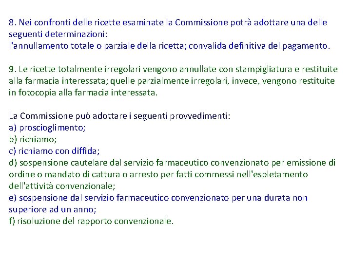 8. Nei confronti delle ricette esaminate la Commissione potrà adottare una delle seguenti determinazioni: