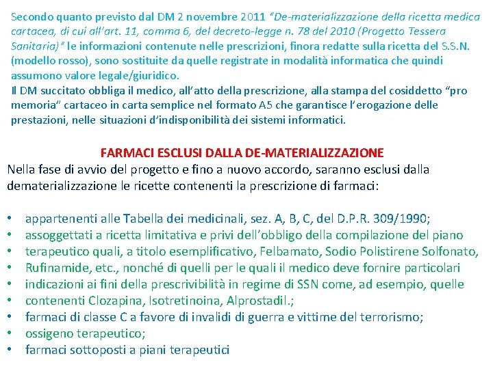 Secondo quanto previsto dal DM 2 novembre 2011 “De‐materializzazione della ricetta medica cartacea, di