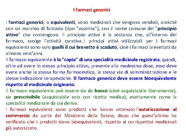 I farmaci generici, o equivalenti, sono medicinali che vengono venduti, anziché con un marchio