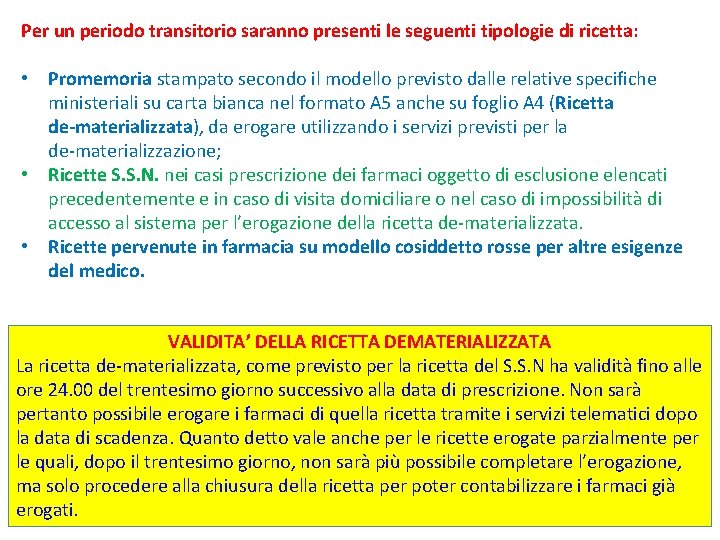 Per un periodo transitorio saranno presenti le seguenti tipologie di ricetta: • Promemoria stampato