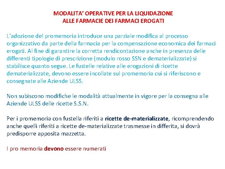 MODALITA’ OPERATIVE PER LA LIQUIDAZIONE ALLE FARMACIE DEI FARMACI EROGATI L’adozione del promemoria introduce