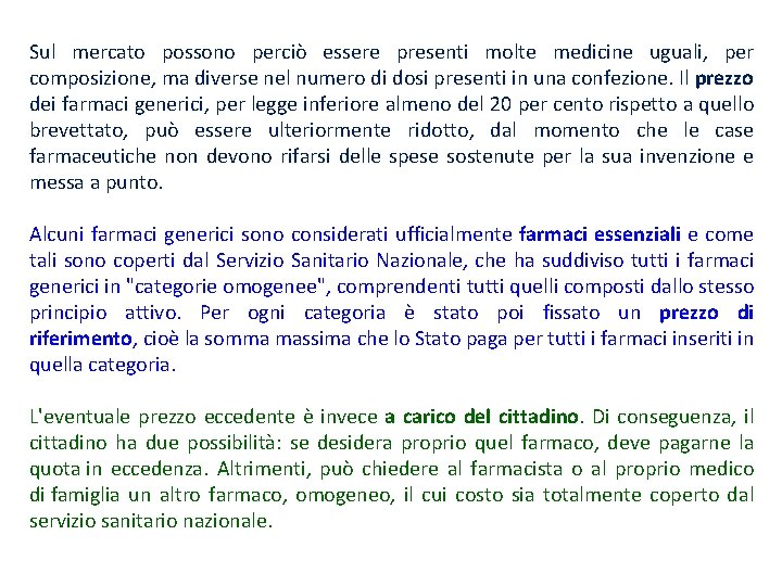 Sul mercato possono perciò essere presenti molte medicine uguali, per composizione, ma diverse nel