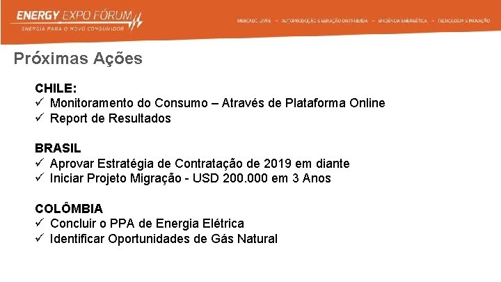 Próximas Ações CHILE: ü Monitoramento do Consumo – Através de Plataforma Online ü Report