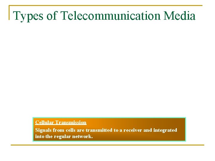 Types of Telecommunication Media Cellular Transmission Signals from cells are transmitted to a receiver