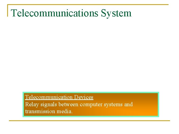Telecommunications System Telecommunication Devices Relay signals between computer systems and transmission media. 