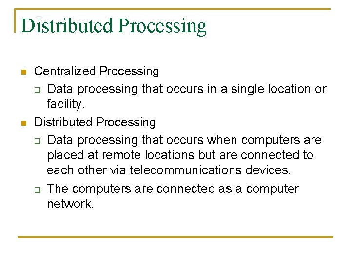 Distributed Processing n n Centralized Processing q Data processing that occurs in a single