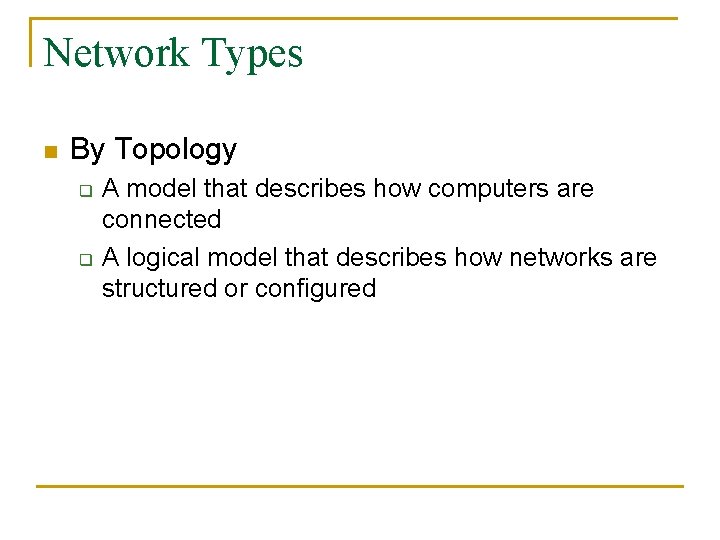 Network Types n By Topology q q A model that describes how computers are