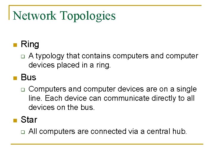 Network Topologies n Ring q n Bus q n A typology that contains computers