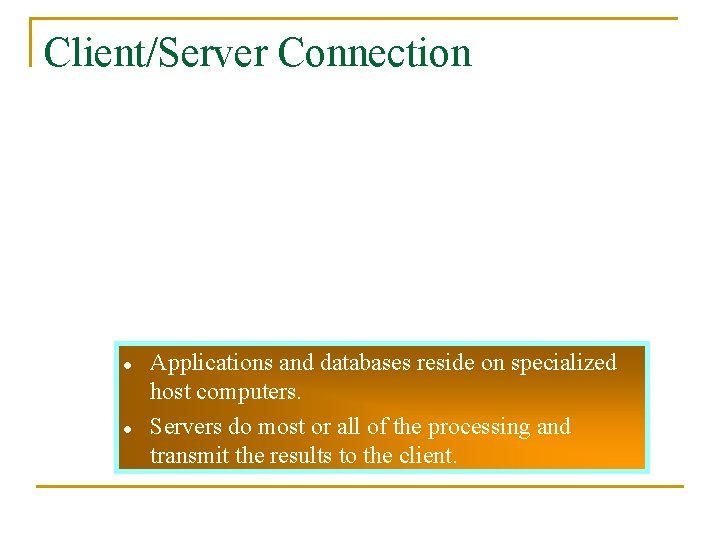 Client/Server Connection l l Applications and databases reside on specialized host computers. Servers do