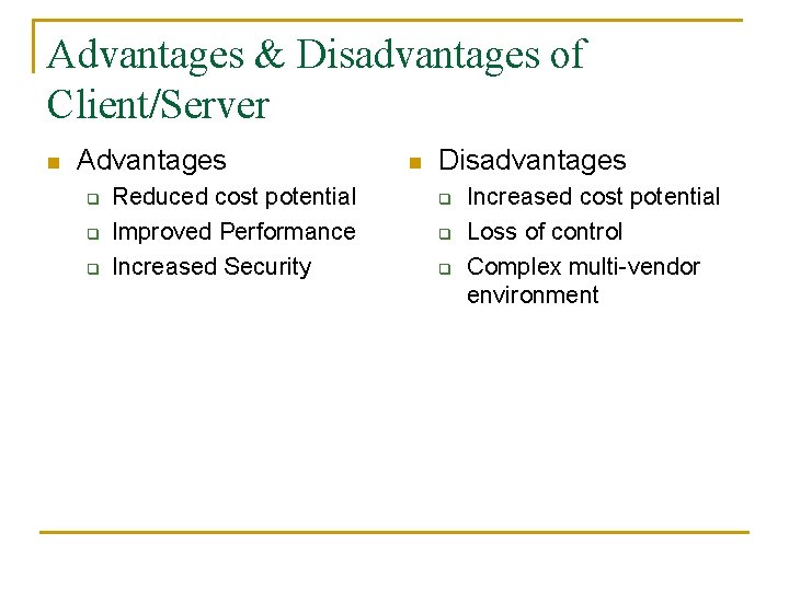 Advantages & Disadvantages of Client/Server n Advantages q q q Reduced cost potential Improved