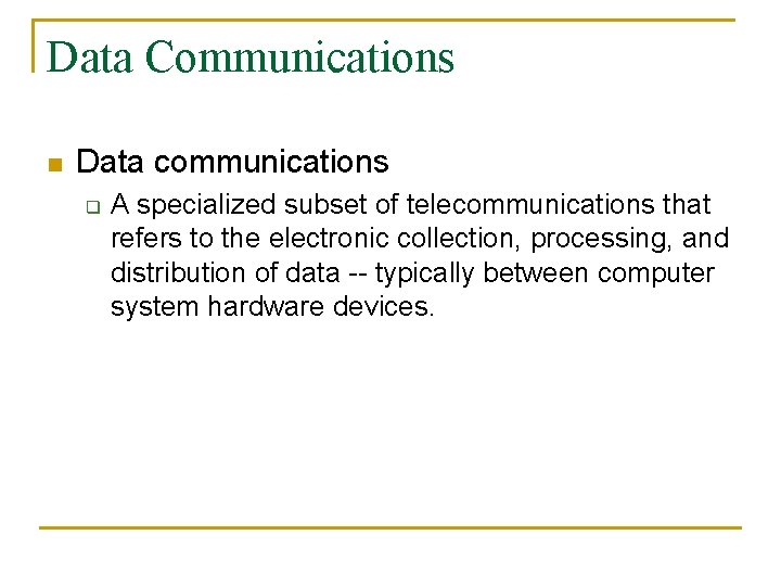 Data Communications n Data communications q A specialized subset of telecommunications that refers to