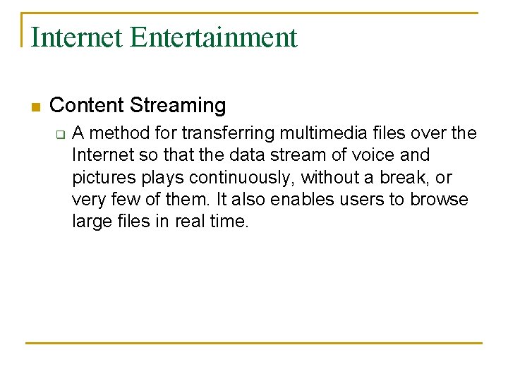 Internet Entertainment n Content Streaming q A method for transferring multimedia files over the