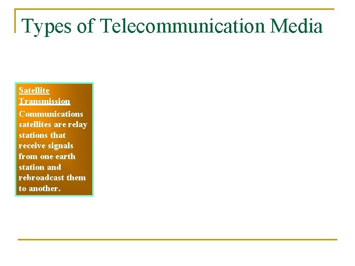 Types of Telecommunication Media Satellite Transmission Communications satellites are relay stations that receive signals