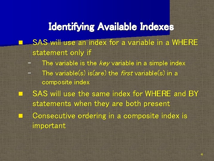 Identifying Available Indexes SAS will use an index for a variable in a WHERE