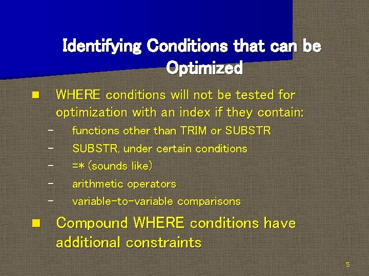 Identifying Conditions that can be Optimized WHERE conditions will not be tested for optimization