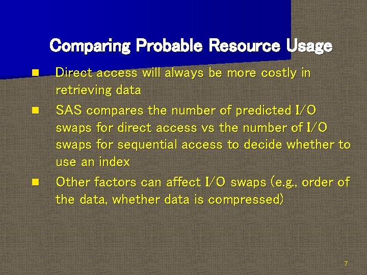 Comparing Probable Resource Usage n n n Direct access will always be more costly