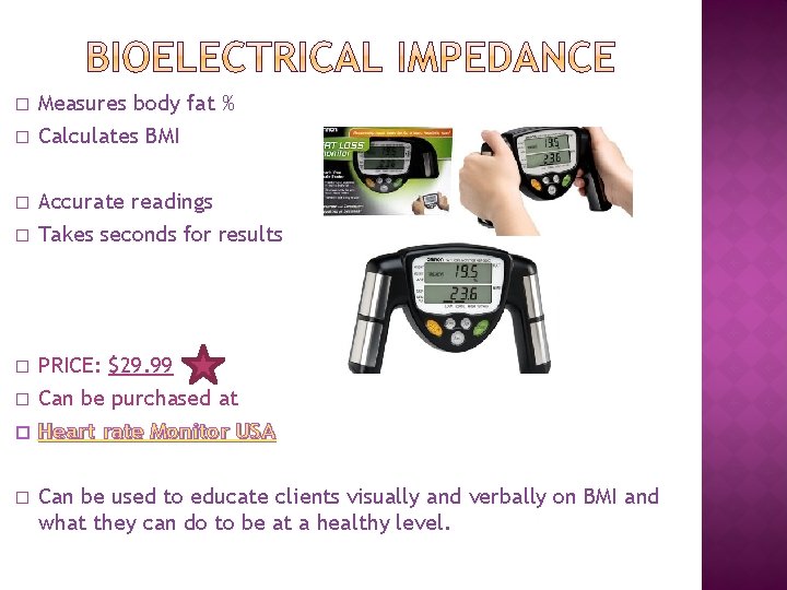 � � Measures body fat % Calculates BMI Accurate readings Takes seconds for results