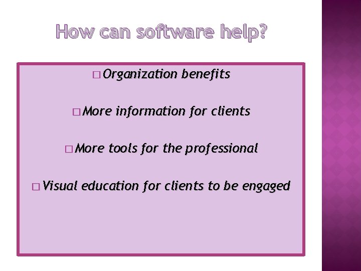 How can software help? � Organization � More � Visual benefits information for clients