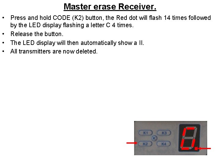 Master erase Receiver. • Press and hold CODE (K 2) button, the Red dot