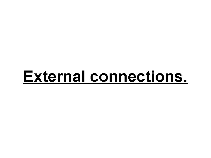 External connections. 