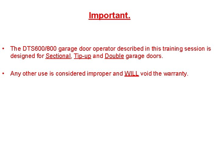 Important. • The DTS 600/800 garage door operator described in this training session is