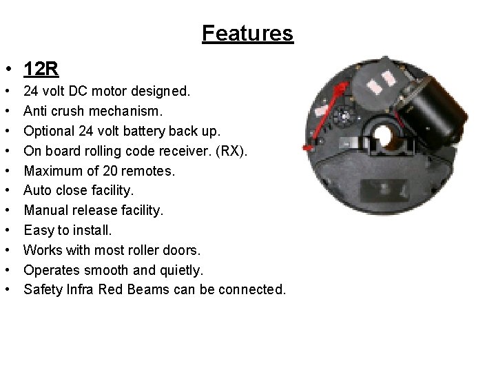 Features • 12 R • • • 24 volt DC motor designed. Anti crush