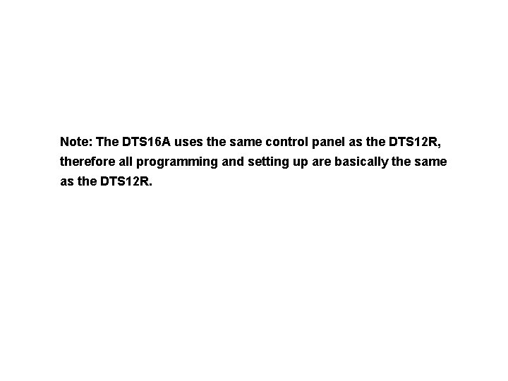 Note: The DTS 16 A uses the same control panel as the DTS 12