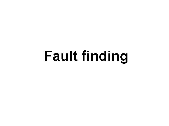 Fault finding 