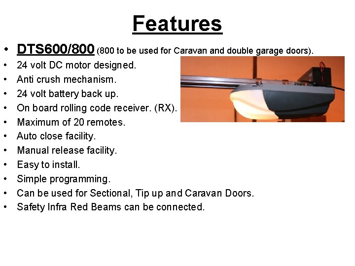 Features • DTS 600/800 (800 to be used for Caravan and double garage doors).