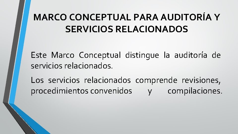 MARCO CONCEPTUAL PARA AUDITORÍA Y SERVICIOS RELACIONADOS Este Marco Conceptual distingue la auditoría de MARCO CONCEPTUAL PARA AUDITORÍA Y SERVICIOS RELACIONADOS Este Marco Conceptual distingue la auditoría de