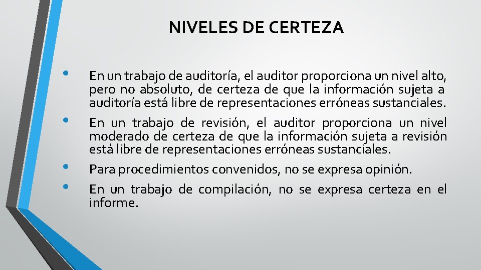 NIVELES DE CERTEZA • • En un trabajo de auditoría, el auditor proporciona un NIVELES DE CERTEZA • • En un trabajo de auditoría, el auditor proporciona un