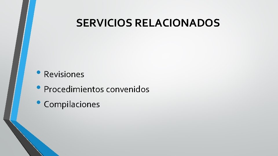 SERVICIOS RELACIONADOS • Revisiones • Procedimientos convenidos • Compilaciones SERVICIOS RELACIONADOS • Revisiones • Procedimientos convenidos • Compilaciones