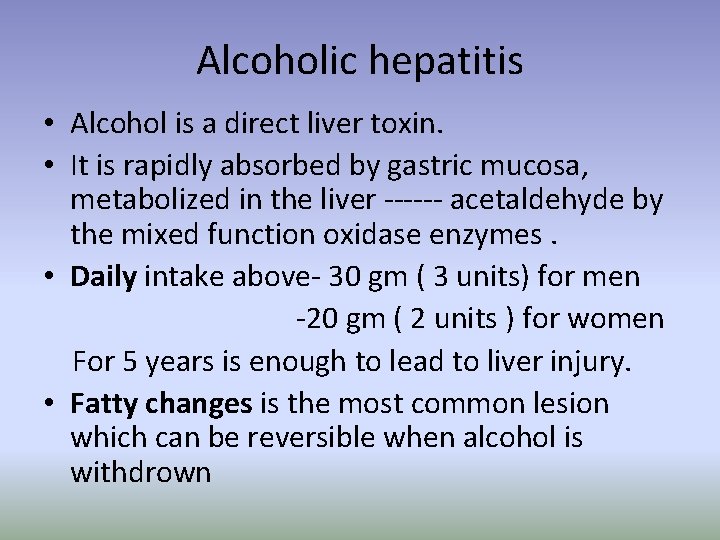 Alcoholic hepatitis • Alcohol is a direct liver toxin. • It is rapidly absorbed