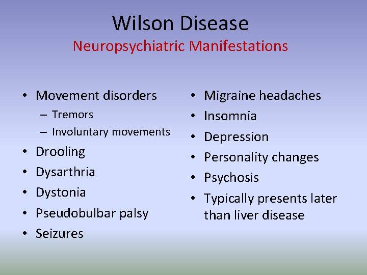 Wilson Disease Neuropsychiatric Manifestations • Movement disorders – Tremors – Involuntary movements • •