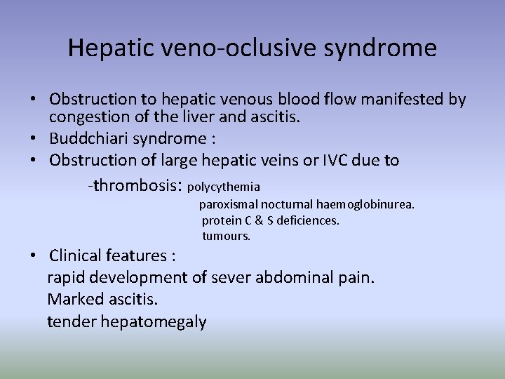 Hepatic veno-oclusive syndrome • Obstruction to hepatic venous blood flow manifested by congestion of