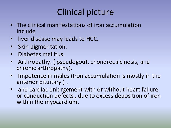 Clinical picture • The clinical manifestations of iron accumulation include • liver disease may