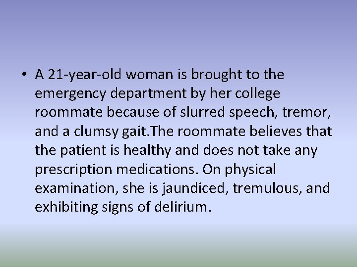  • A 21 -year-old woman is brought to the emergency department by her