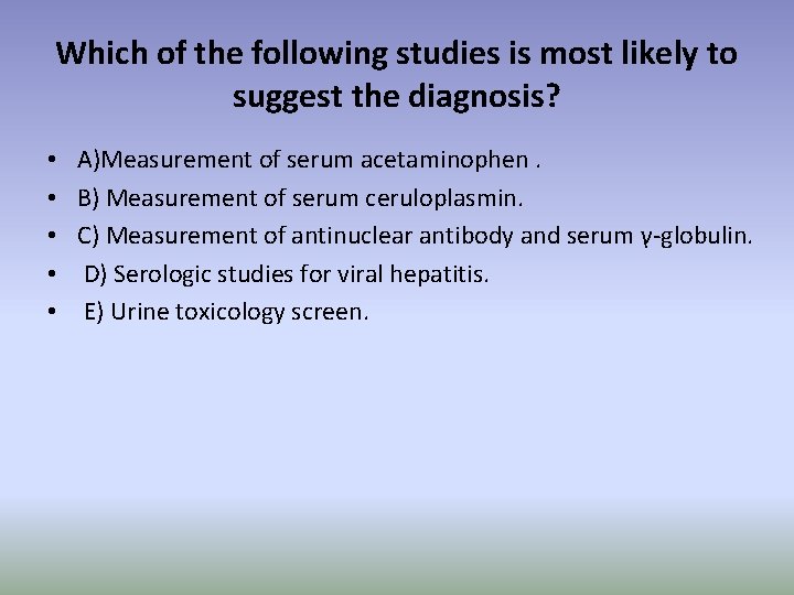 Which of the following studies is most likely to suggest the diagnosis? • •