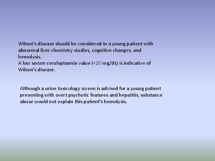 Wilson's disease should be considered in a young patient with abnormal liver chemistry studies,