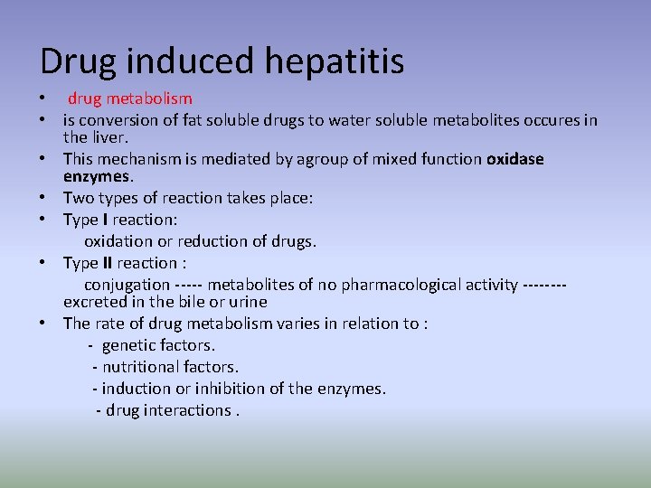 Drug induced hepatitis • drug metabolism • is conversion of fat soluble drugs to