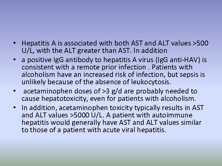  • Hepatitis A is associated with both AST and ALT values >500 U/L,